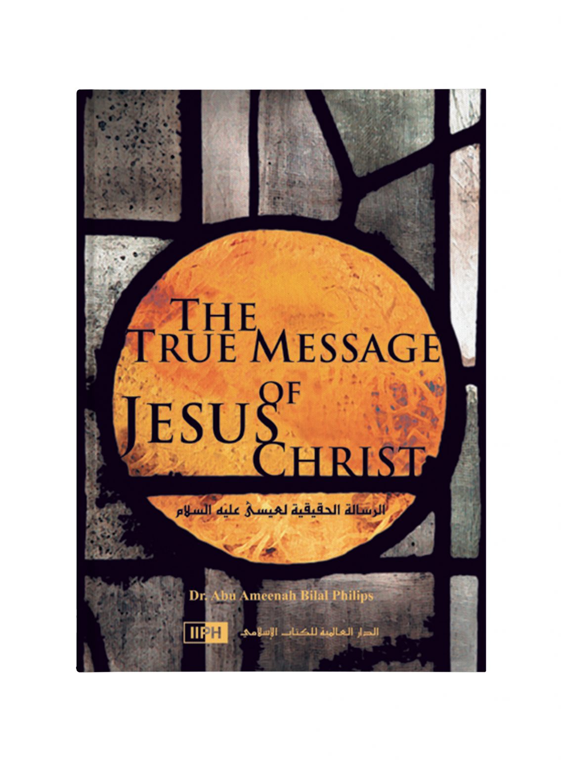 the-true-message-of-jesus-christ-by-dr-abu-ameenah-bilal-philips